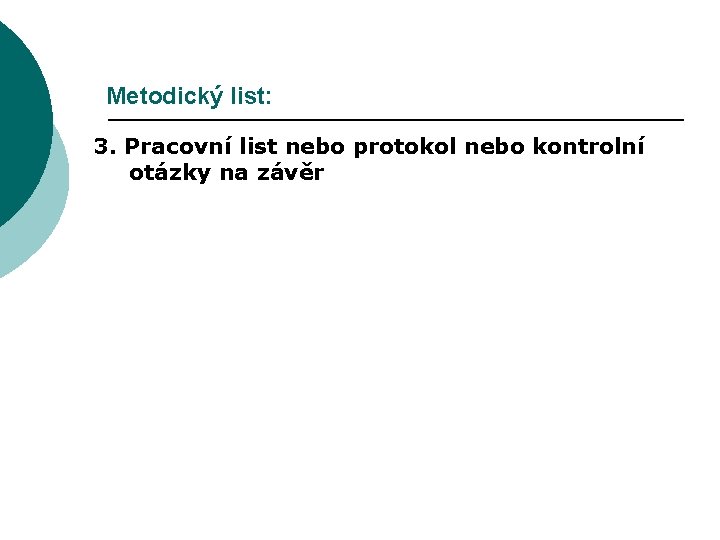 Metodický list: 3. Pracovní list nebo protokol nebo kontrolní otázky na závěr 