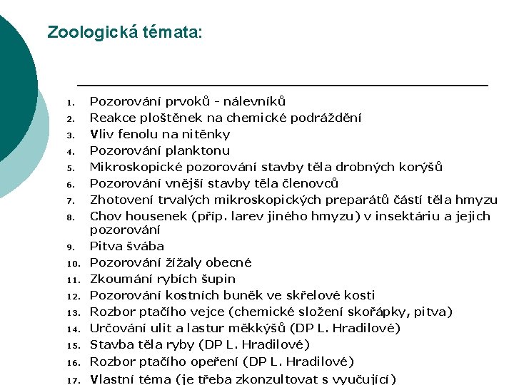 Zoologická témata: 16. Pozorování prvoků - nálevníků Reakce ploštěnek na chemické podráždění Vliv fenolu