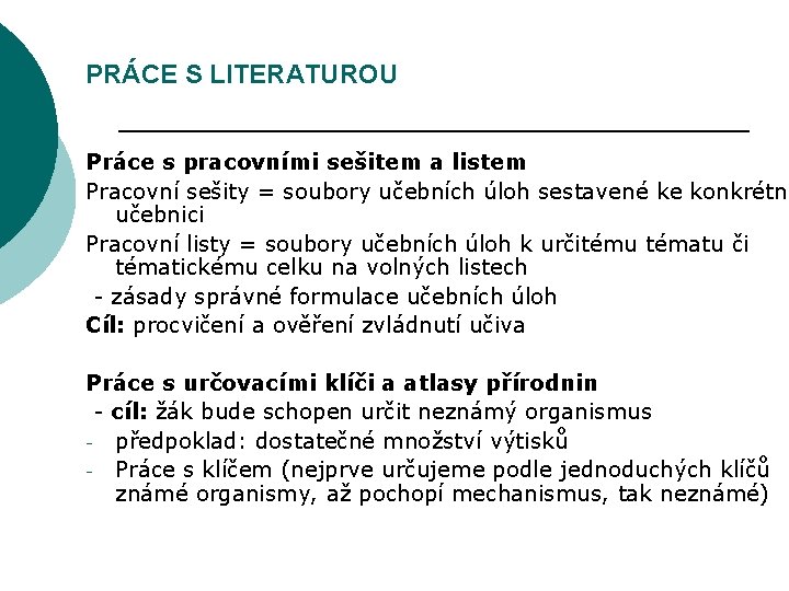 PRÁCE S LITERATUROU Práce s pracovními sešitem a listem Pracovní sešity = soubory učebních