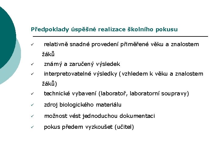 Předpoklady úspěšné realizace školního pokusu ü relativně snadné provedení přiměřené věku a znalostem žáků