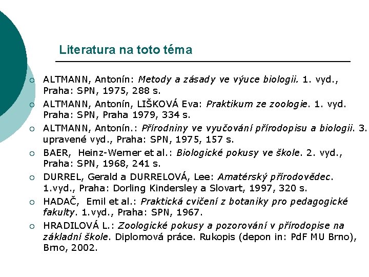 Literatura na toto téma ¡ ¡ ¡ ¡ ALTMANN, Antonín: Metody a zásady ve