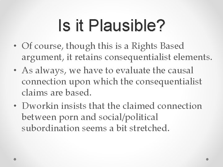 Is it Plausible? • Of course, though this is a Rights Based argument, it