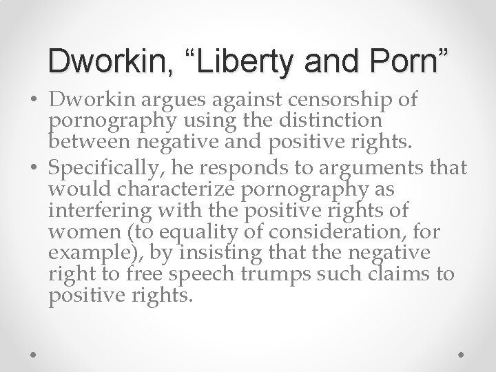 Dworkin, “Liberty and Porn” • Dworkin argues against censorship of pornography using the distinction