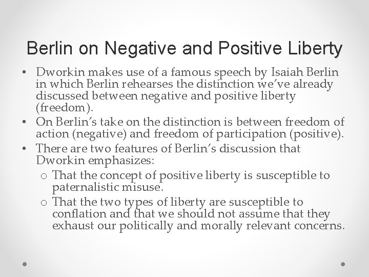 Berlin on Negative and Positive Liberty • Dworkin makes use of a famous speech