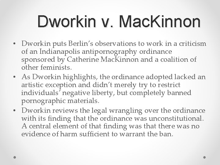 Dworkin v. Mac. Kinnon • Dworkin puts Berlin’s observations to work in a criticism
