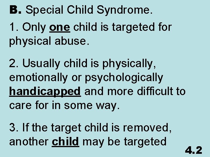 B. Special Child Syndrome. 1. Only one child is targeted for physical abuse. 2.