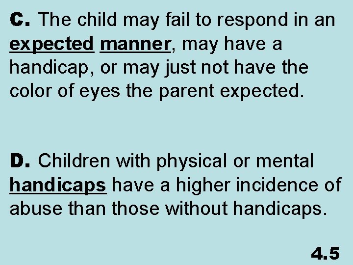 C. The child may fail to respond in an expected manner, may have a