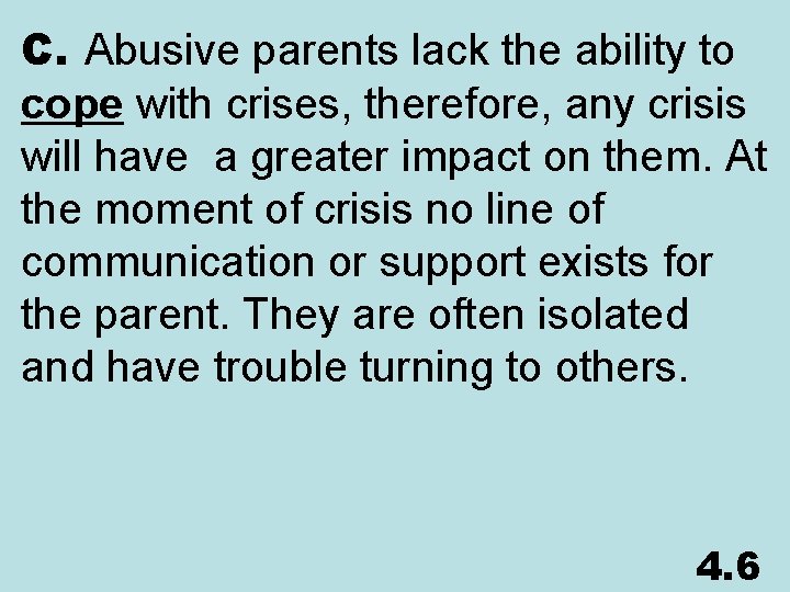 C. Abusive parents lack the ability to cope with crises, therefore, any crisis will