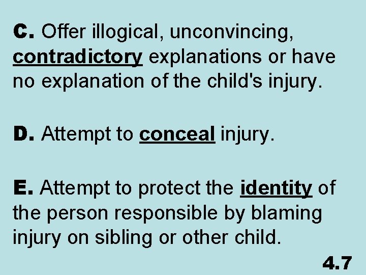 C. Offer illogical, unconvincing, contradictory explanations or have no explanation of the child's injury.