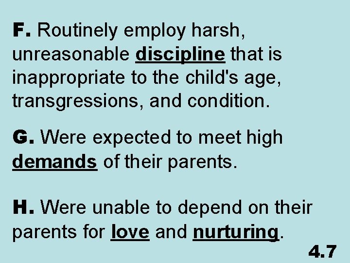 F. Routinely employ harsh, unreasonable discipline that is inappropriate to the child's age, transgressions,