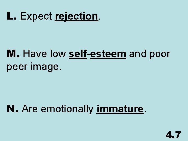 L. Expect rejection. M. Have low self-esteem and poor peer image. N. Are emotionally