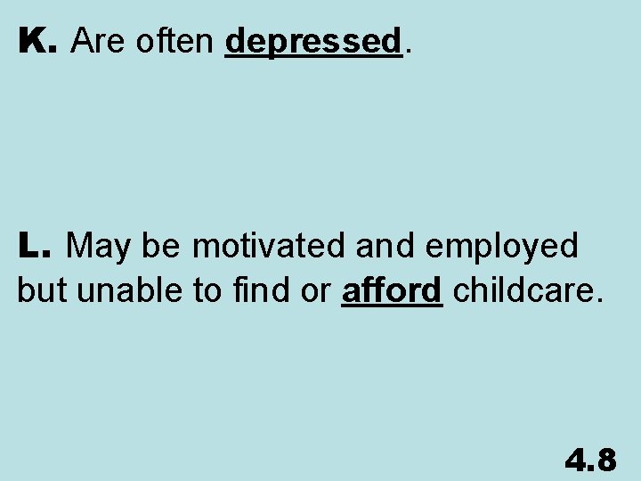 K. Are often depressed. L. May be motivated and employed but unable to find