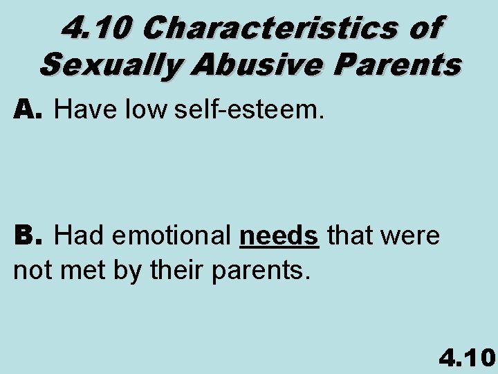 4. 10 Characteristics of Sexually Abusive Parents A. Have low self-esteem. B. Had emotional