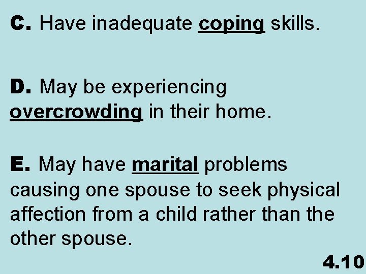C. Have inadequate coping skills. D. May be experiencing overcrowding in their home. E.