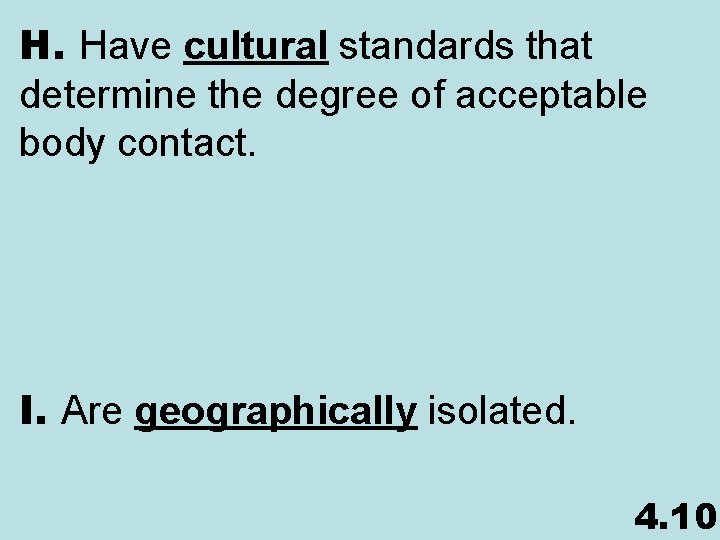 H. Have cultural standards that determine the degree of acceptable body contact. I. Are