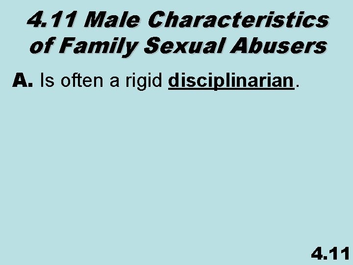 4. 11 Male Characteristics of Family Sexual Abusers A. Is often a rigid disciplinarian.