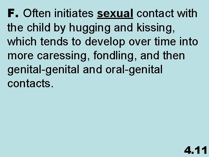 F. Often initiates sexual contact with the child by hugging and kissing, which tends