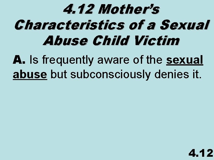 4. 12 Mother’s Characteristics of a Sexual Abuse Child Victim A. Is frequently aware