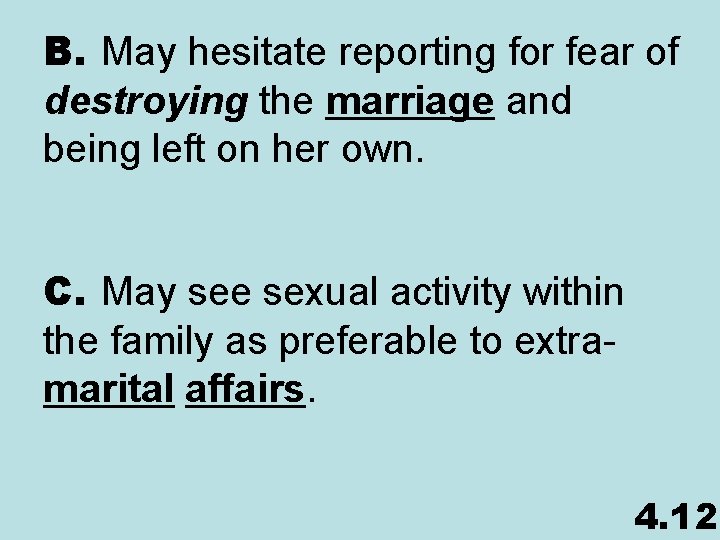 B. May hesitate reporting for fear of destroying the marriage and being left on