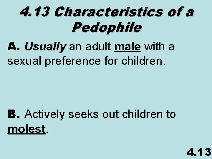 4. 13 Characteristics of a Pedophile A. Usually an adult male with a sexual