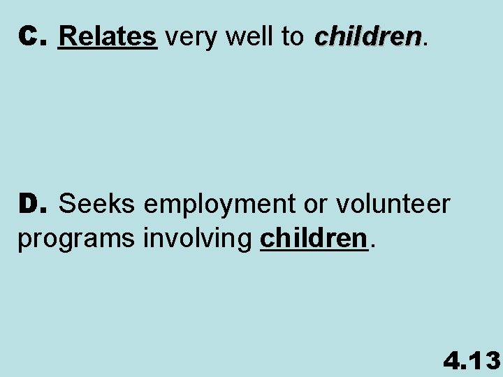 C. Relates very well to children D. Seeks employment or volunteer programs involving children.