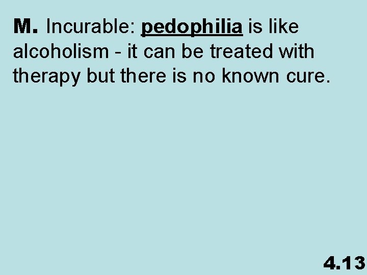 M. Incurable: pedophilia is like alcoholism - it can be treated with therapy but