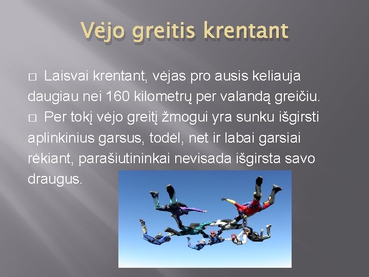 Vėjo greitis krentant Laisvai krentant, vėjas pro ausis keliauja daugiau nei 160 kilometrų per