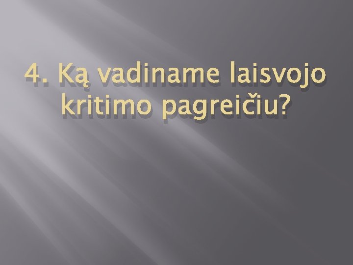 4. Ką vadiname laisvojo kritimo pagreičiu? 