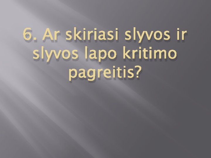 6. Ar skiriasi slyvos ir slyvos lapo kritimo pagreitis? 