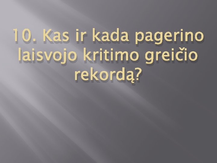 10. Kas ir kada pagerino laisvojo kritimo greičio rekordą? 