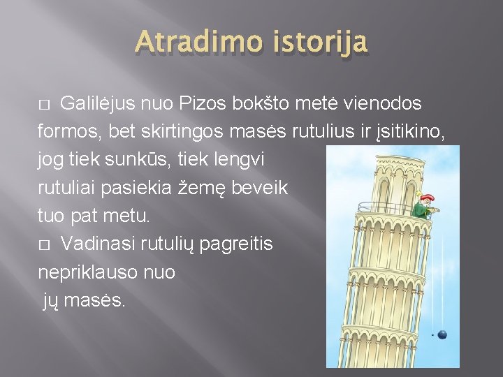 Atradimo istorija Galilėjus nuo Pizos bokšto metė vienodos formos, bet skirtingos masės rutulius ir