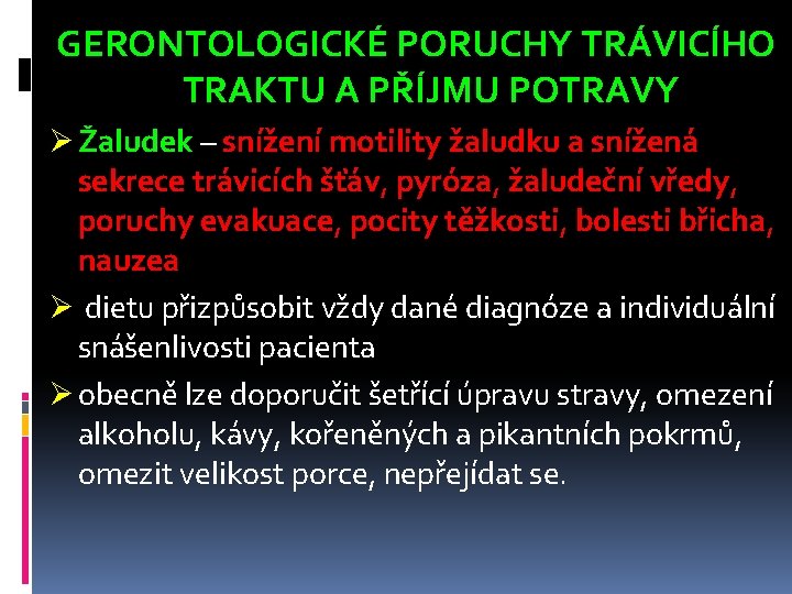 GERONTOLOGICKÉ PORUCHY TRÁVICÍHO TRAKTU A PŘÍJMU POTRAVY Ø Žaludek – snížení motility žaludku a