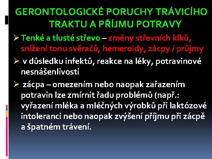 GERONTOLOGICKÉ PORUCHY TRÁVICÍHO TRAKTU A PŘÍJMU POTRAVY Ø Tenké a tlusté střevo – změny