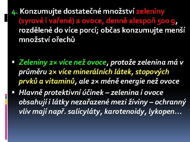 4. Konzumujte dostatečné množství zeleniny (syrové i vařené) a ovoce, denně alespoň 500 g,