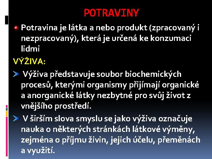 POTRAVINY Potravina je látka a nebo produkt (zpracovaný i nezpracovaný), která je určená ke