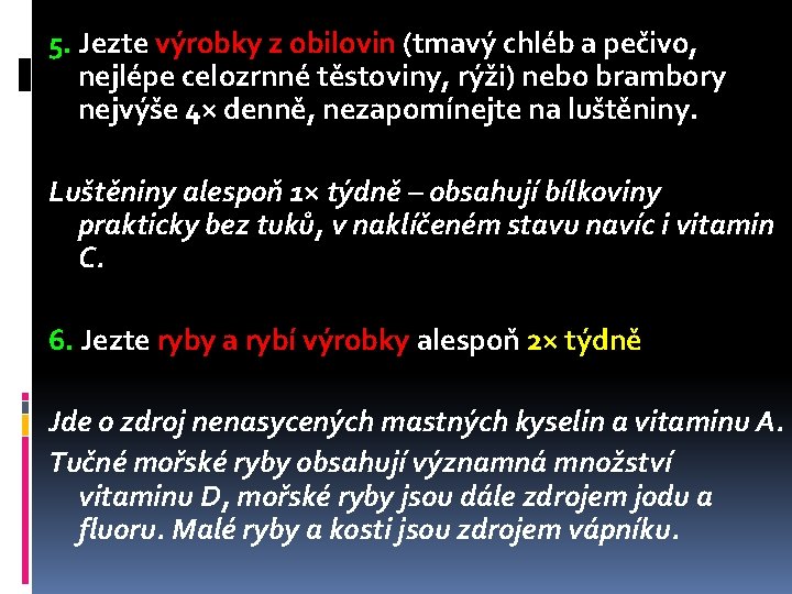 5. Jezte výrobky z obilovin (tmavý chléb a pečivo, nejlépe celozrnné těstoviny, rýži) nebo