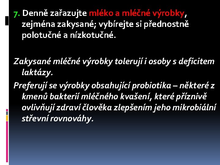 7. Denně zařazujte mléko a mléčné výrobky, zejména zakysané; vybírejte si přednostně polotučné a