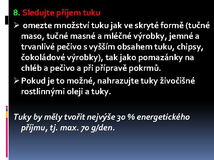 8. Sledujte příjem tuku Ø omezte množství tuku jak ve skryté formě (tučné maso,