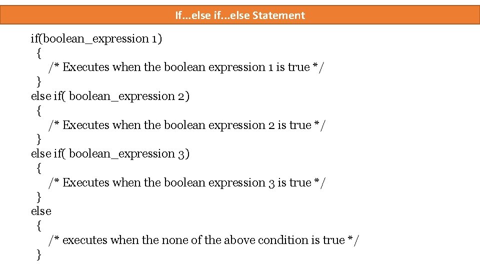 If. . . else if. . . else Statement if(boolean_expression 1) { /* Executes