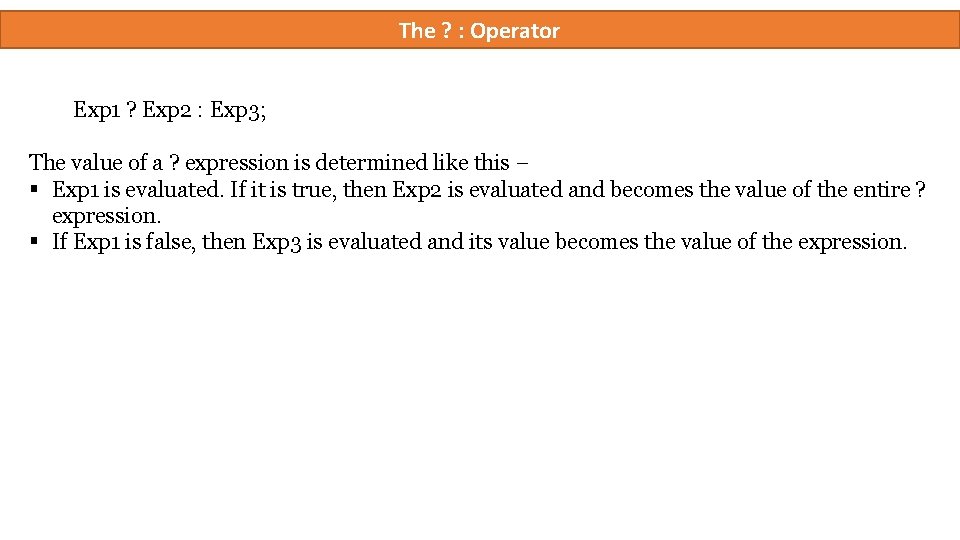 The ? : Operator Exp 1 ? Exp 2 : Exp 3; The value