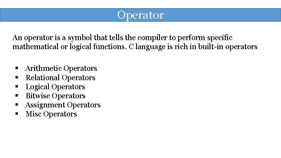 Operator An operator is a symbol that tells the compiler to perform specific mathematical