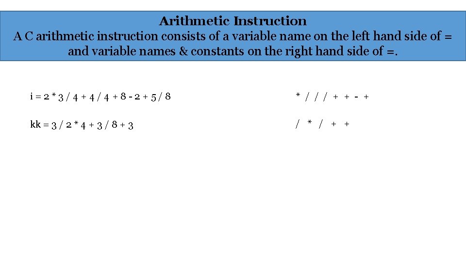 Arithmetic Instruction A C arithmetic instruction consists of a variable name on the left