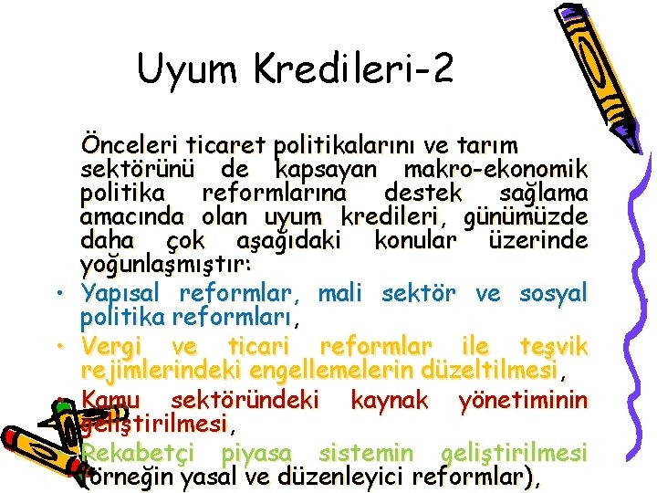 Uyum Kredileri-2 • • Önceleri ticaret politikalarını ve tarım sektörünü de kapsayan makro-ekonomik politika