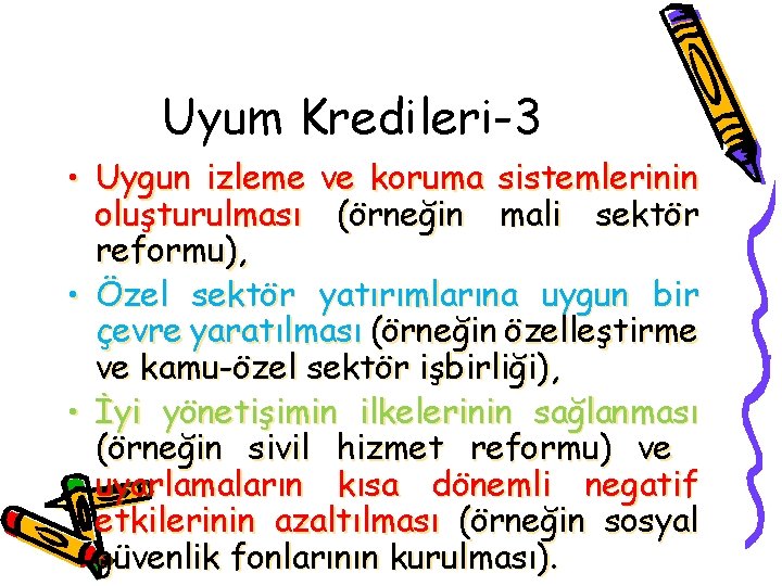 Uyum Kredileri-3 • Uygun izleme ve koruma sistemlerinin oluşturulması (örneğin mali sektör reformu), •