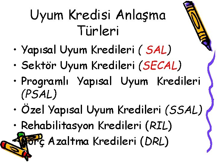 Uyum Kredisi Anlaşma Türleri • Yapısal Uyum Kredileri ( SAL) • Sektör Uyum Kredileri