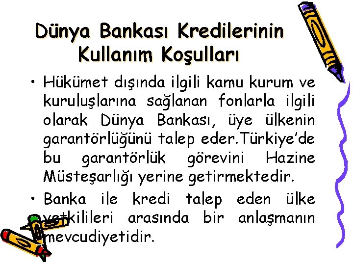 Dünya Bankası Kredilerinin Kullanım Koşulları • Hükümet dışında ilgili kamu kurum ve kuruluşlarına sağlanan