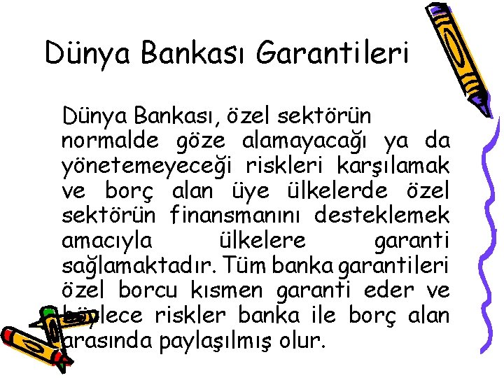 Dünya Bankası Garantileri Dünya Bankası, özel sektörün normalde göze alamayacağı ya da yönetemeyeceği riskleri