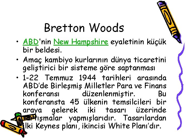 Bretton Woods • ABD'nin New Hampshire eyaletinin küçük bir beldesi. • Amaç kambiyo kurlarının