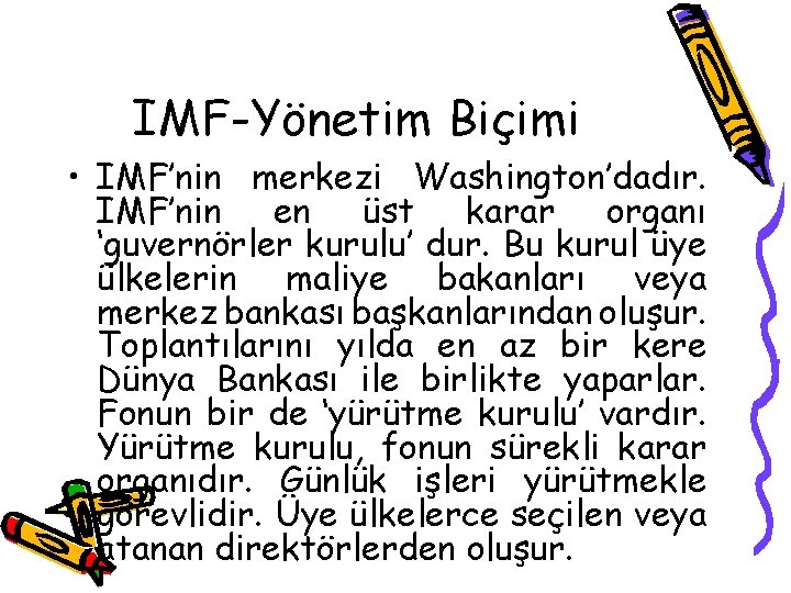 IMF-Yönetim Biçimi • IMF’nin merkezi Washington’dadır. IMF’nin en üst karar organı ‘guvernörler kurulu’ dur.