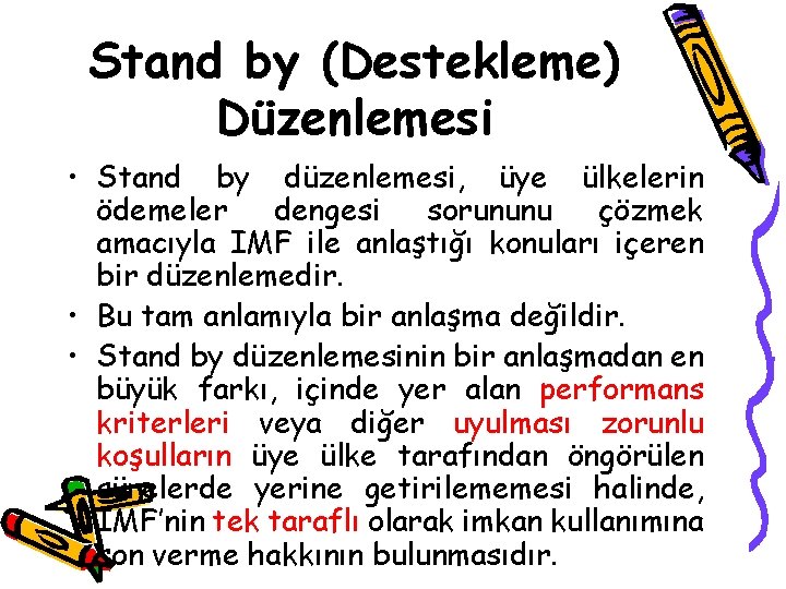 Stand by (Destekleme) Düzenlemesi • Stand by düzenlemesi, üye ülkelerin ödemeler dengesi sorununu çözmek